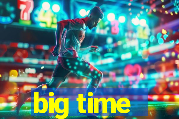 big time - ganhei dinheiro